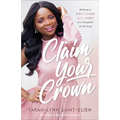 Claim Your Crown: Walking in Confidence and Worth as a Daughter of the King - Paperback