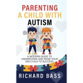Parenting a Child with Autism: A Modern Guide to Understand and Raise your ASD Child to Success - Hardcover