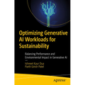 Optimizing Generative AI Workloads for Sustainability: Balancing Performance and Environmental Impact in Generative AI - Paperback