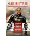 Black Hollywood: From Butlers to Superheroes, the Changing Role of African American Men in the Movies - Hardcover