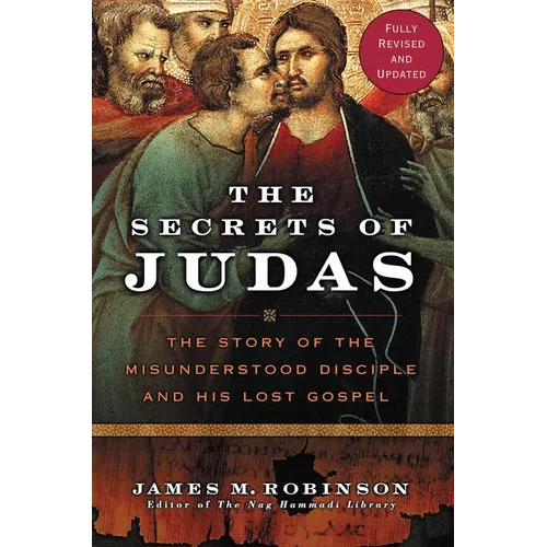 The Secrets of Judas: The Story of the Misunderstood Disciple and His Lost Gospel - Paperback