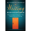 Writing Rediscovered: Nine Concepts to Transform Your Relationship with Writing - Hardcover
