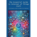 The Essential Guide to Internet of Things (IoT) - Paperback