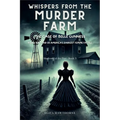 Whispers from the Murder Farm: The Case of Belle Gunness: Inside the Mind of America's Darkest Femme Fatale - Paperback