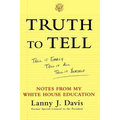 Truth to Tell: Tell It Early, Tell It All, Tell It Yourself: Notes from My White House Education - Paperback