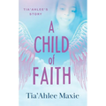A Child of Faith: Tia'Ahlee's Story - Paperback