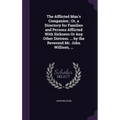 The Afflicted Man's Companion; Or, a Directory for Families and Persons Afflicted With Sickness Or Any Other Distress. ... by the Reverend Mr. John Wi - Hardcover