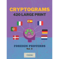 Cryptograms 420 Large Print: Foreign Proverbs [Vol. 5] - Paperback