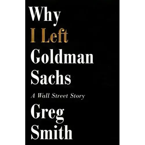 Why I Left Goldman Sachs: A Wall Street Story - Hardcover