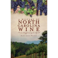 A History of North Carolina Wines: From Scuppernong to Syrah - Hardcover