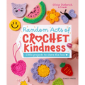 Random Acts of Crochet Kindness: Little Projects to Share the Love - Hardcover