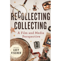Recollecting Collecting: A Film and Media Perspective - Hardcover