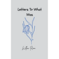 Letters To What Was - Paperback