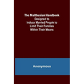 The Malthusian Handbook; Designed to Induce Married People to Limit Their Families Within Their Means. - Paperback