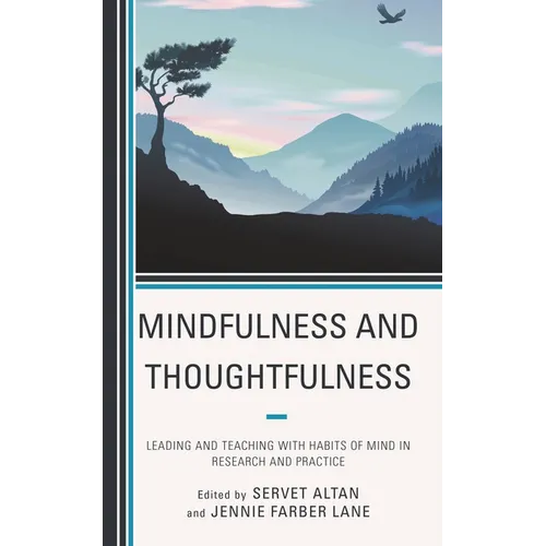 Mindfulness and Thoughtfulness: Leading and Teaching with Habits of Mind in Research and Practice - Hardcover