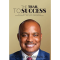 The Trail to Success: A City Manager on Leadership, Management, and Civic Empowerment - Hardcover