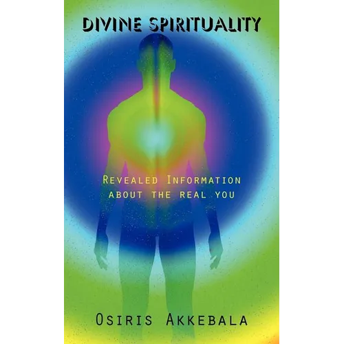 Divine Spirituality: Revealed Information about the real you - Paperback