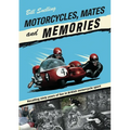 Motorcycles, Mates and Memories: Recalling Sixty Years of Fun in British Motorcycle Sport - Paperback