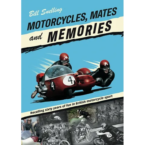 Motorcycles, Mates and Memories: Recalling Sixty Years of Fun in British Motorcycle Sport - Paperback