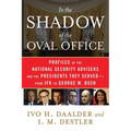 In the Shadow of the Oval Office: Profiles of the National Security Advisers and the Presidents They Served--From JFK to George W. Bush - Paperback