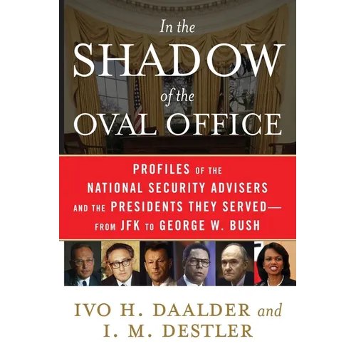 In the Shadow of the Oval Office: Profiles of the National Security Advisers and the Presidents They Served--From JFK to George W. Bush - Paperback