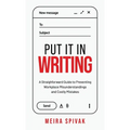 Put It in Writing: A Straightforward Guide to Preventing Workplace Misunderstandings and Costly Mistakes - Hardcover