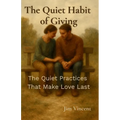 The Quiet Habit of Giving: The Quiet Practices That Make Love Last - Paperback