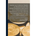American Foreign Trade, as Promoted by the Webb-Pomerene and Edge Acts, With Historical References to the Origin and Enforcement of the Anti-trust Law - Paperback