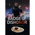 Badge of Dishonor - Hardcover