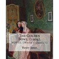 The Golden Bowl (1904). By: Henry James: NOVEL (World's classic's) - Paperback