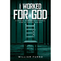 I Worked for God: A Criminal Investigator's Personal Story of Fighting True Evil - Paperback