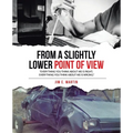 From a Slightly Lower Point of View: "Everything you think about me is right; everything you think about me is wrong." - Paperback