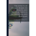 The Effects of Atomic Bombs on Health and Medical Services in Hiroshima and Nagasaki - Hardcover