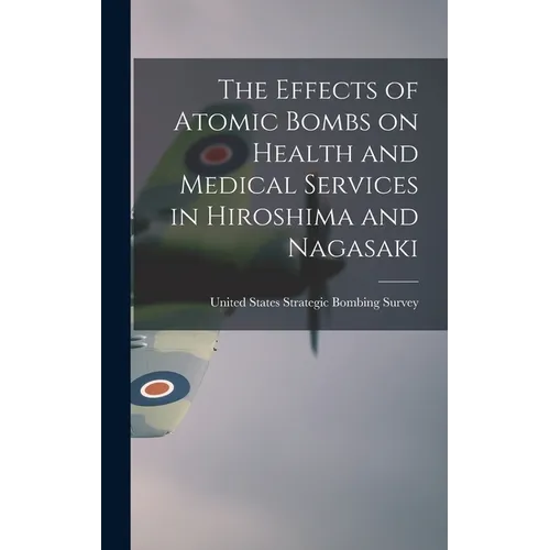 The Effects of Atomic Bombs on Health and Medical Services in Hiroshima and Nagasaki - Hardcover