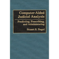 Computer-Aided Judicial Analysis: Predicting, Prescribing, and Administering - Hardcover