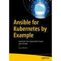 Ansible for Kubernetes by Example: Automate Your Kubernetes Cluster with Ansible - Paperback