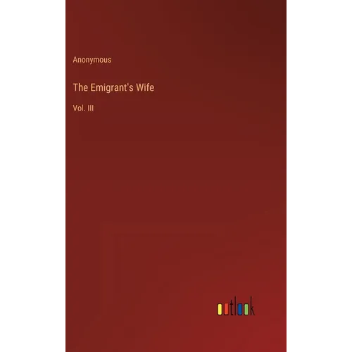 The Emigrant's Wife: Vol. III - Hardcover