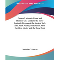 Duncan's Masonic Ritual and Monitor Or a Guide to the Three Symbolic Degrees of the Ancient York Rite, Mark Master, Past Master, Most Excellent Master - Paperback