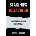 Start-Ups DECLASSIFIED: An Insider's Playbook for Success - Paperback