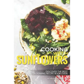 Cooking with Sunflowers: Discover the Best Blooming Recipe Book Ever! - Paperback