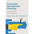 Succession Development Planning: A Strategy Used To Help Future-Proof Your Workforce - Paperback
