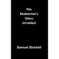 The Redeemer's Glory Unveiled - Hardcover