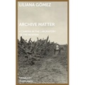 Archive Matter: A Camera in the Laboratory of the Modern - Paperback