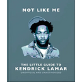Not Like Me: The Little Guide to Kendrick Lamar - Hardcover