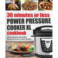 30 Minutes or Less Power Pressure Cooker XL Cookbook: Quick, Simple and Healthy Power Pressure Cooker Recipes - Paperback