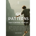 44 Patterns That Control Your Life: Understand why things don't work no matter how hard you try - and learn how to build life on your own terms - Paperback