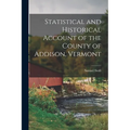 Statistical and Historical Account of the County of Addison, Vermont - Paperback