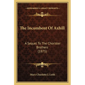 The Incumbent Of Axhill: A Sequel To The Chorister Brothers (1875) - Paperback