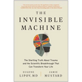 The Invisible Machine: The Startling Truth about Trauma and the Scientific Breakthrough That Can Transform Your Life - Paperback