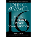 The 16 Undeniable Laws of Communication: Apply Them and Make the Most of Your Message - Hardcover